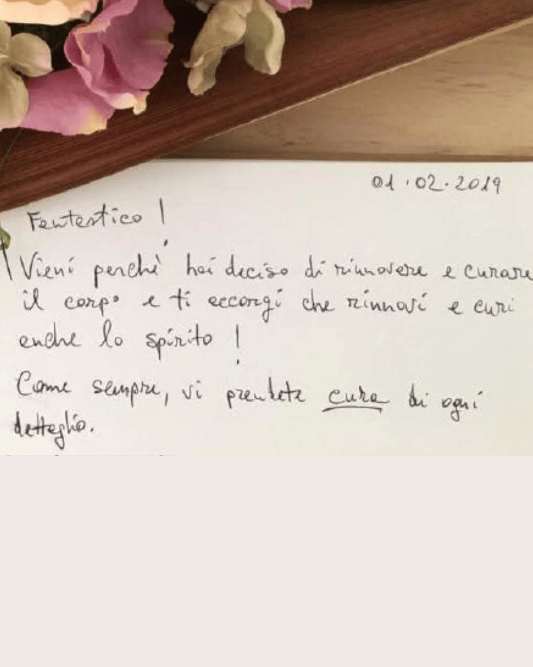 Fantastico! Vieni perché hai deciso di rinnovare e curare il corpo e ti accorgi che rinnovi e curi anche lo spirito... Come sempre, vi prendete cura di ogni dettaglio.
